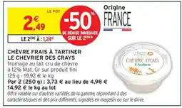 Intermarché CHÈVRE FRAIS A TARTINER LE CHEVRIER DES CRAYS offre