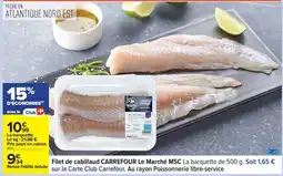 Carrefour CARREFOUR Filet de cabillaud Le Marché MSC offre