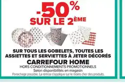 Carrefour CARREFOUR HOME Sur tous les gobelets, toutes les assiettes et serviettes à jeter décorés offre