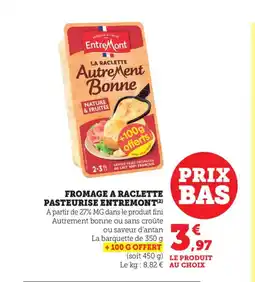 Bi1 ENTREMONT Fromage a raclette pasteurise offre