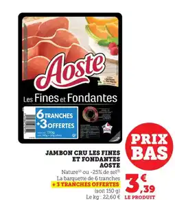 Bi1 AOSTE Jambon cru les fines et fondantes offre