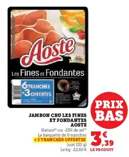 Super U Jambon cru les fines et fondantes aoste offre