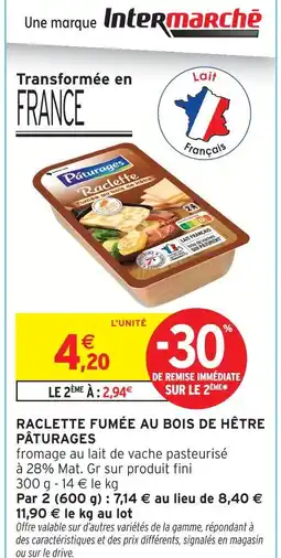 Intermarché Pâturages raclette fumée au bois de hêtre offre