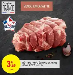 Intermarché Contact Rôti de porc échine sans os jean rozé offre