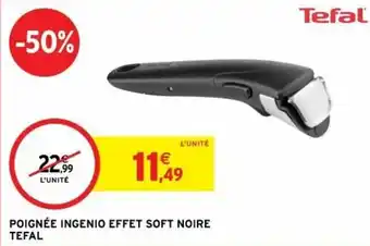 Intermarché Poignée ingenio effet soft noire tefal offre