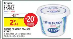 Intermarché Hyper ETREZ Crème fraîche épaisse offre