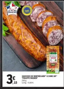 E.Leclerc SAUCISSES DE MONTBÉLIARD À CUIRE IGP PHILIPPE WAGNER offre