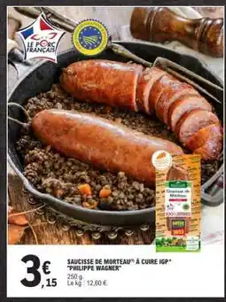 E.Leclerc SAUCISSE DE MORTEAU(1) À CUIRE IGP* PHILIPPE WAGNER offre