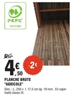 E.Leclerc PLANCHE BRUTE AGRICOLE offre