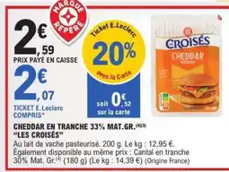 E.Leclerc CHEDDAR EN TRANCHE 33% MAT.GR. “LES CROISÉS” offre