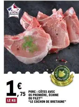 E.Leclerc PORC : CÔTES AVEC OS PREMIÈRE, ÉCHINE OU FILET offre