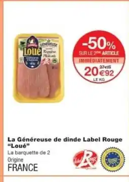 Monop' LOUÉ La Généreuse de dinde Label La Généreuse de dinde Label Rouge "Loué" offre