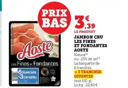 Hyper U AOSTE Jambon cru les fines et fondantes offre