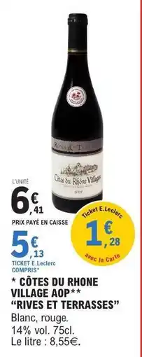E.Leclerc CÔTES DU RHONE VILLAGE AOP** RIVES ET TERRASSES offre
