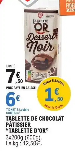 E.Leclerc TABLETTE DE CHOCOLAT PÂTISSIER “TABLETTE D’OR” offre