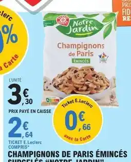 E.Leclerc Champignons de Paris émincés surgelés 'Notre Jardin' offre