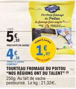 E.Leclerc TOURTEAU FROMAGE DU POITOU “NOS RÉGIONS ONT DU TALENT” offre