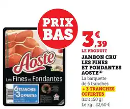 Super U Aoste jambon cru les fines et fondantes offre