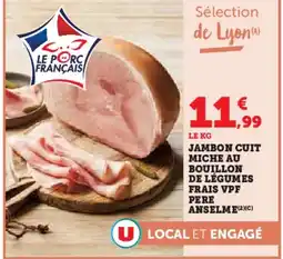 Hyper U Jambon cuit miche au bouillon de légumes frais vpf pere anselme offre