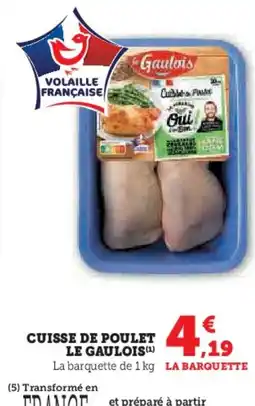 Hyper U LE GAULOIS Cuisse de poulet offre