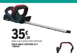 E.Leclerc Brico FOXTER Taille-haies à batterie 20 v offre