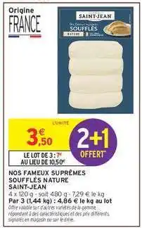 Intermarché Hyper NOS FAMEUX SUPRÊMES SOUFFLÉS NATURE SAINT-JEAN offre