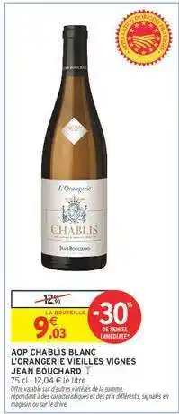 Intermarché Hyper AOP CHABLIS BLANC L'ORANGERIE VIEILLES VIGNES JEAN BOUCHARD offre