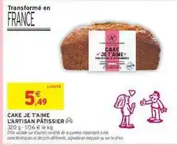 Intermarché Hyper CAKE JE T'AIME L'ARTISAN PÂTISSIER offre