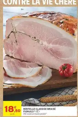 Intermarché ROSTELLO CLASSICO BRAISÉ FIORUCCI offre