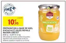 Intermarché PRÉPARATION A BASE DE MIEL D'ACACIA ET GELÉE ROYALE MAISON CRÉTET offre