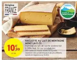 Intermarché RACLETTE AU LAIT DE MONTAGNE MONT LAIT offre