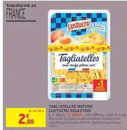 Intermarché TAGLIATELLES NATURE LUSTUCRU SELECTION offre