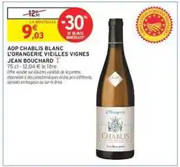 Intermarché AOP CHABLIS BLANC L'ORANGERIE VIEILLES VIGNES JEAN BOUCHARD offre