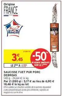 Intermarché SAUCISSE FUET PUR PORC DEBROAS offre