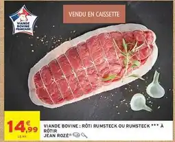 Intermarché VIANDE BOVINE : RÔTI RUMSTECK OU RUMSTECK ** À RÔTIR JEAN ROZÉ offre