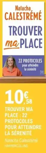 E.Leclerc Espace Culturel Trouver ma place: 22 protocoles pour atteindre la sérenité offre