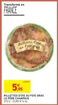 Intermarché RILLETTES D'OIE AU FOIE GRAS LE PÈRE CHAMPAIN offre