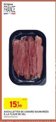 Intermarché AIGUILLETTES DE CANARD SAUMURÉES À LA FLEUR DE SEL offre