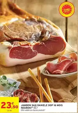 Intermarché Hyper Dop - jambon san daniele 16 mois negroni offre