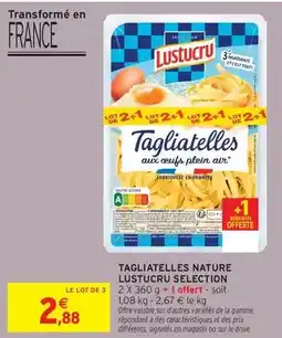 Intermarché Hyper Lustucru - tagliatelles nature selection offre