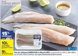 Carrefour Filet de cabillaud CARREFOUR Le Marché MSC offre