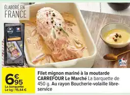 Carrefour Filet mignon mariné à la moutarde CARREFOUR Le Marché offre
