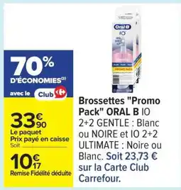 Carrefour Brossettes Promo pack ORAL B IO offre