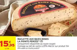 Intermarché La pointe percée raclette aux baies roses offre