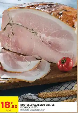 Intermarché Fiorucci rostello classico braisé offre