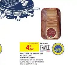 Intermarché Schmidhauser raclette de savoie igp au lait cru offre