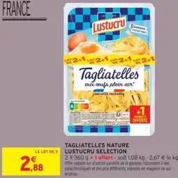 Intermarché Lustucru selection tagliatelles nature offre