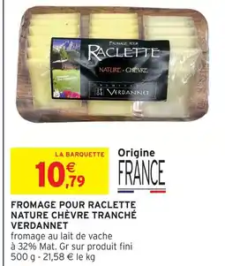 Intermarché Verdannet fromage pour raclette nature chèvre tranché offre