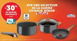 Super U Sur une selection de la gamme cuisson renew tefal offre