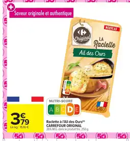 Carrefour Market CARREFOUR ORIGINAL Raclette à l'Ail des Ours offre